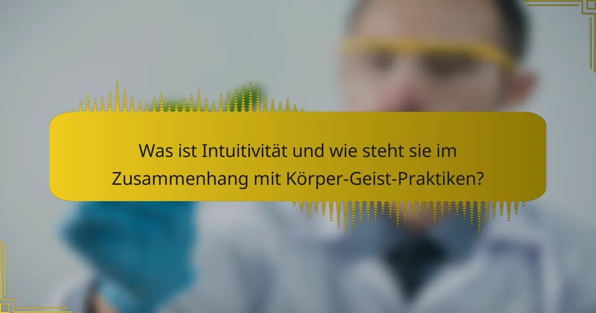 Was ist Intuitivität und wie steht sie im Zusammenhang mit Körper-Geist-Praktiken?