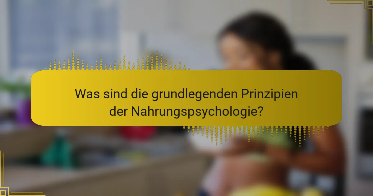 Was sind die grundlegenden Prinzipien der Nahrungspsychologie?