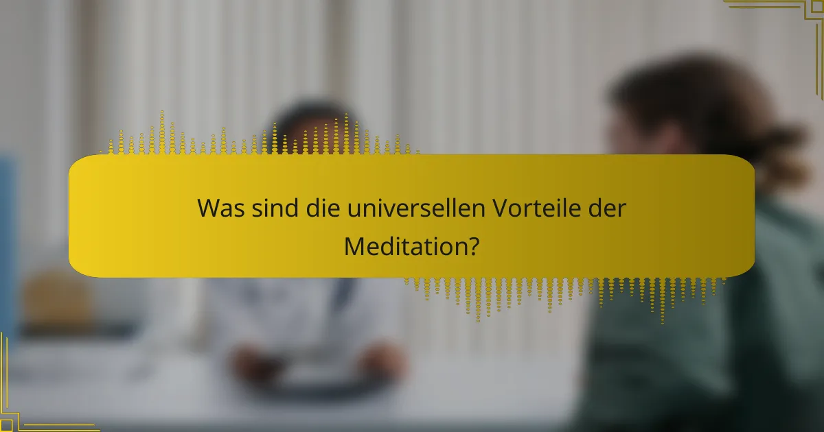 Was sind die universellen Vorteile der Meditation?