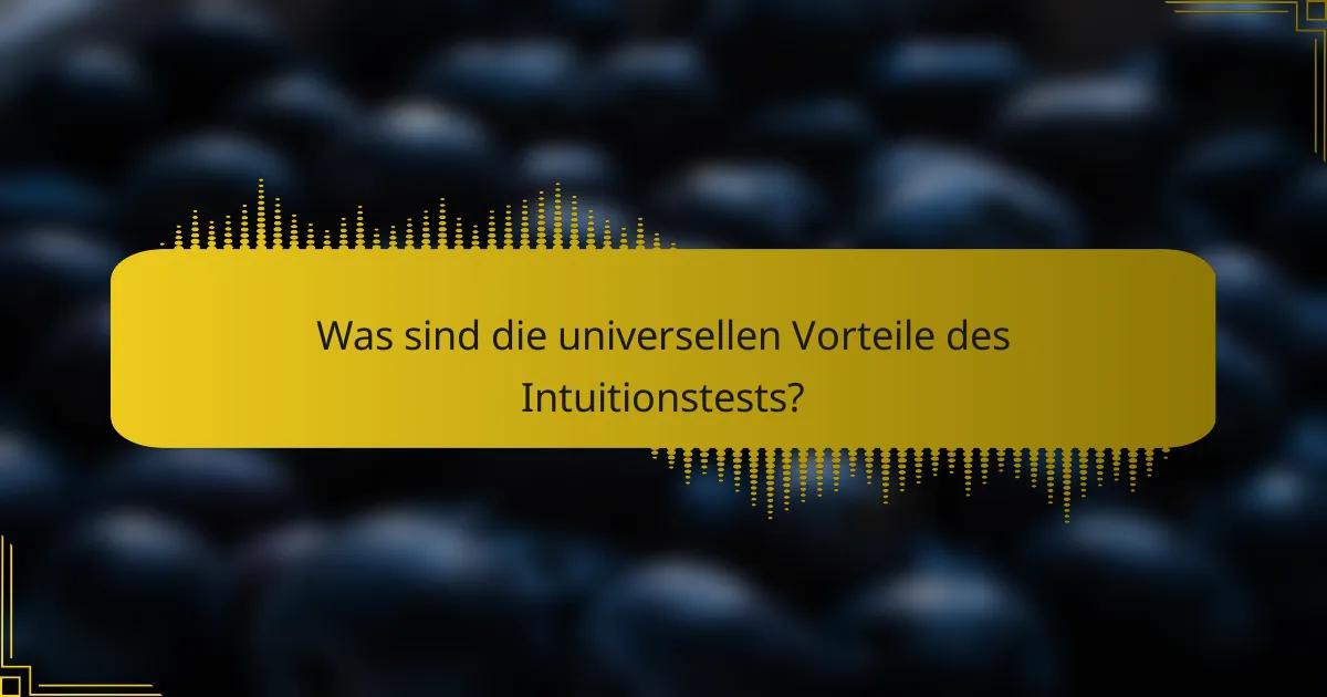 Was sind die universellen Vorteile des Intuitionstests?