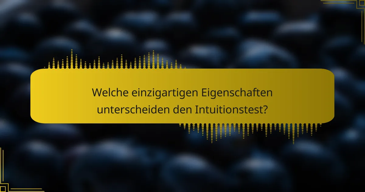 Welche einzigartigen Eigenschaften unterscheiden den Intuitionstest?