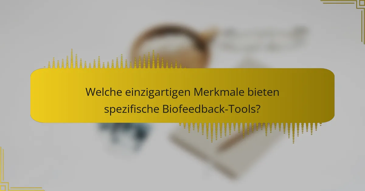 Welche einzigartigen Merkmale bieten spezifische Biofeedback-Tools?