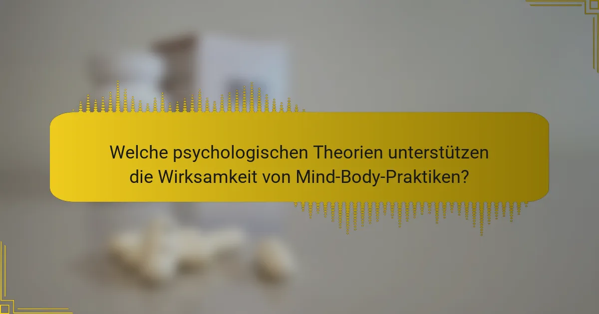 Welche psychologischen Theorien unterstützen die Wirksamkeit von Mind-Body-Praktiken?
