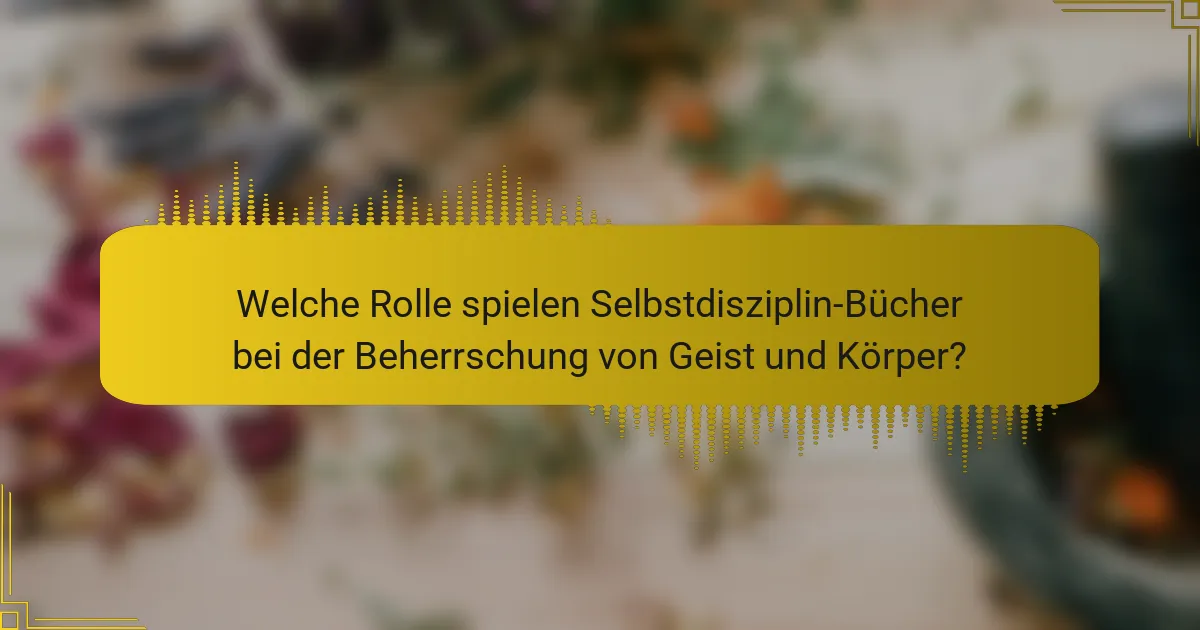 Welche Rolle spielen Selbstdisziplin-Bücher bei der Beherrschung von Geist und Körper?