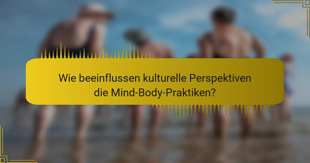 Wie beeinflussen kulturelle Perspektiven die Mind-Body-Praktiken?