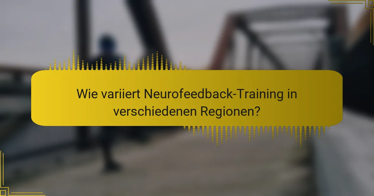 Wie variiert Neurofeedback-Training in verschiedenen Regionen?