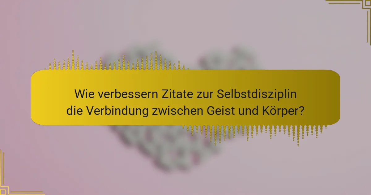 Wie verbessern Zitate zur Selbstdisziplin die Verbindung zwischen Geist und Körper?